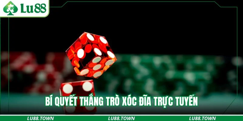 Bí quyết thắng trò xóc đĩa trực tuyến