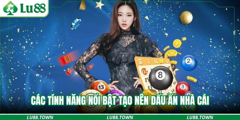 Các tính năng nổi bật tạo nên dấu ấn nhà cái