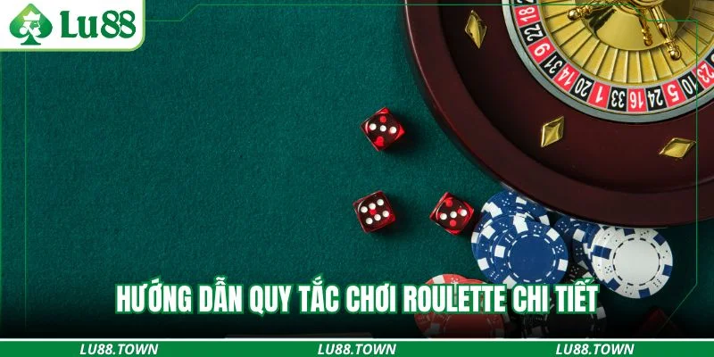 Hướng dẫn quy tắc chơi roulette chi tiết
