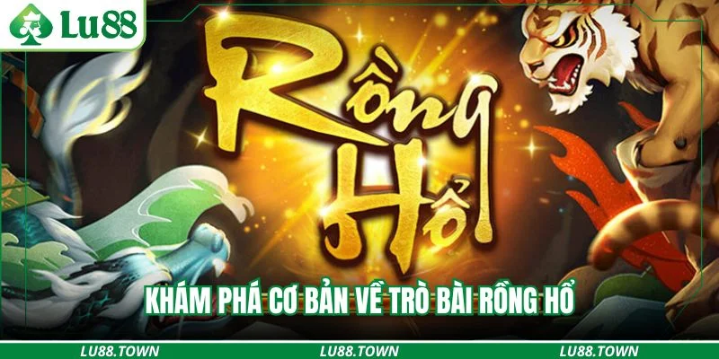 Khám phá cơ bản về trò bài rồng hổ