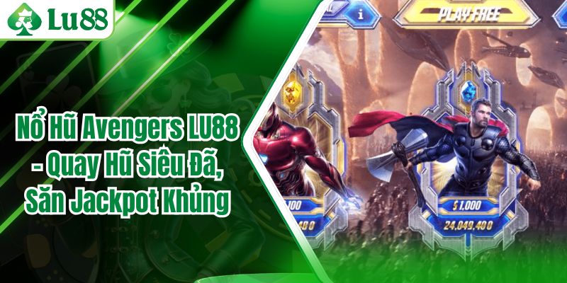 Nổ Hũ Avengers LU88 - Quay Hũ Siêu Đã, Săn Jackpot Khủng